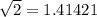 \sqrt{2} = 1.41421