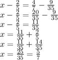 x - \frac{2}{5} = \frac{4}{7} - \frac{9}{35 } \\ x - \frac{2}{5} = \frac{20}{35} - \frac{9}{35} \\ x - \frac{2}{5} = \frac{11}{35} \\ x = \frac{11}{35} + \frac{2}{5} \\ x = \frac{11}{35} + \frac{14}{35} \\ x = \frac{25}{35} = \frac{5}{7}