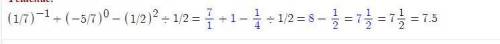 5. Вычислите: (1/7)^(-1)+(-5/7)^0-(1/2)^2:1/2