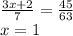 \frac{3x + 2}{7} = \frac{45}{63} \\ x = 1