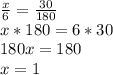 \frac{x}{6}= \frac{30}{180}\\ x*180=6*30\\180x=180\\x=1