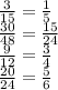 \frac{3}{15} = \frac{1}{5} \\ \frac{30}{48} = \frac{15}{24} \\ \frac{9}{12} = \frac{3}{4} \\ \frac{20}{24} = \frac{5}{6}