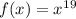 f(x)=x^1^9