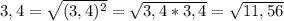 3,4 = \sqrt{(3,4)^{2}} =\sqrt{3,4*3,4} =\sqrt{11,56}