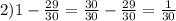 2)1 - \frac{29}{30} = \frac{30}{30} - \frac{29}{30} = \frac{1}{30}