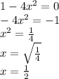1-4x^2=0\\-4x^2=-1\\x^2=\frac{1}{4} \\x=\sqrt{\frac{1}{4}} \\x=\frac{1}{2}