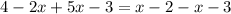 4 - 2x + 5x - 3 = x - 2 - x - 3