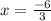 x = \frac{ - 6}{3}