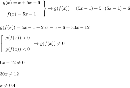 \left\begin{array}{ccc}g(x)=x+5x-6\\\\f(x)=5x-1\end{array}\right\} \to g(f(x))=(5x-1)+5\cdot(5x-1)-6\\\\\\g(f(x))=5x-1+25x-5-6=30x-12\\\\\left[\begin{array}{ccc}g(f(x))0\\\\g(f(x))