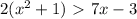 2(x^2+1)\ \textgreater \ 7x-3