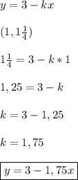 y=3-kx\\\\(1,1\frac{1}{4})\\\\1\frac{1}{4}=3-k*1\\\\1,25=3-k\\\\k=3-1,25\\\\k=1,75\\\\\boxed{y=3-1,75x}