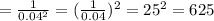 = \frac{1}{0.04^{2}} = (\frac{1}{0.04})^{2} = 25^{2} = 625