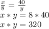 \frac{x}{8}= \frac{40}{y} \\x*y=8*40\\x*y=320