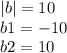 |b| = 10 \\ b1 = - 10 \\ b2 = 10