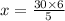 x = \frac{30 \times 6}{5}