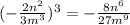 ( - \frac{2n^{2} }{3 {m}^{3} } ) ^{3} = - \frac{8 {n}^{6} }{27 {m}^{9} }