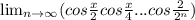 \lim_{n \to \infty} ( cos\frac{x}{2} cos\frac{x}{4} ... cos \frac{ 2 }^{2^{n} } } )