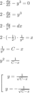 2\cdot \frac{dy}{dx} -y^3=0\\\\2\cdot \frac{dy}{dx} =y^3\\\\2\cdot \frac{dy}{y^3}=dx\\\\2\cdot (-\frac{1}{2})\cdot \frac{1}{y^2}=x\\\\\frac{1}{y^2}=C-x\\\\ y^2=\frac{1}{C-x}\\\\\\\left[\begin{array}{ccc}y=\frac{1}{\sqrt{C-x}}\\\\y=-\frac{1}{\sqrt{C-x}}\end{array}\right