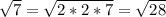 \sqrt{7} =\sqrt{2*2*7}=\sqrt{28}