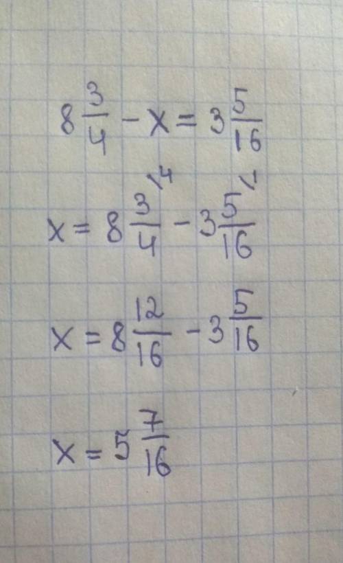 Ровнения: 8 3_4 - x = 3 5_16 Если что нижнее подчёркивание это дробь.