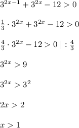 3^{2x-1}+3^{2x}-120\\\\\frac{1}{3} \cdot 3^{2x}+3^{2x}-120\\\\\frac{4}{3} \cdot 3^{2x}-120\,|\,:\frac{4}{3}\\\\3^{2x}9\\\\3^{2x}3^2\\\\2x2\\\\x1