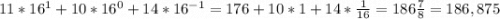 11 * 16^{1} +10* 16^{0} + 14 * 16^{-1} = 176 + 10 * 1 + 14 * \frac{1}{16} = 186\frac{7}{8} = 186,875
