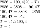 2856=190,4(20-T)\\2856=3808-190,4T\\190,4T=3808-2856\\190,4T=952\\T=952/190,4\\T=5