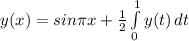 y(x)=sin\pi x + \frac{1}{2} \int\limits^1_0 {y}(t) \, dt
