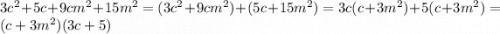 3c^{2} + 5 c + 9cm^{2} + 15m^{2} = (3c^{2} + 9cm^{2}) + (5c + 15m^{2}) = 3c(c + 3m^{2}) + 5(c + 3m^{2}) = (c+3m^{2})(3c+5)