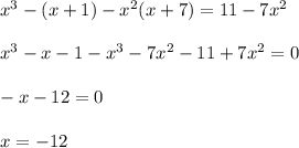 x^{3}-(x+1)-x^{2}(x+7)=11-7x^{2}\\\\x^{3}-x-1-x^{3}-7x^{2}-11+7x^{2}=0\\\\-x-12=0\\\\x=-12