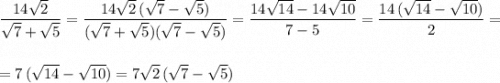\dfrac{14\sqrt2}{\sqrt7+\sqrt5}=\dfrac{14\sqrt2\, (\sqrt7-\sqrt5)}{(\sqrt7+\sqrt5)(\sqrt7-\sqrt5)}=\dfrac{14\sqrt{14}-14\sqrt{10}}{7-5}=\dfrac{14\, (\sqrt{14}-\sqrt{10})}{2}=\\\\\\=7\, (\sqrt{14}-\sqrt{10})=7\sqrt2\, (\sqrt7-\sqrt5)
