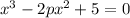 x^{3} -2px^{2} +5=0