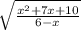 \sqrt{\frac{x^{2}+7x+10 }{6-x} }