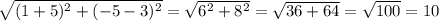 \sqrt{(1+5)^{2}+(-5-3)^{2} } = \sqrt{6^{2} +8^{2} } = \sqrt{36+64} = \sqrt{100} = 10