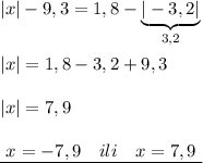 |x|-9,3=1,8-\underbrace {|-3,2|}_{3,2}\\\\|x|=1,8-3,2+9,3\\\\|x|=7,9\\\\\underline {\ x=-7,9\ \ \ ili\ \ \ x=7,9\ }