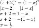 (x + 2) {}^{2} = (1 - x ) {}^{2} \\ |x + 2| = |1 - x | \\ x + 2 = 1 - x \\ x + 2 = - (1 - x) \\ x = \frac{1}{2} \\