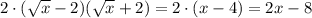 2\cdot(\sqrt{x}-2)(\sqrt{x}+2)=2\cdot(x-4)=2x-8