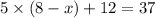 5 \times (8 - x) + 12 = 37