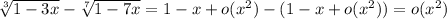 \sqrt[3]{1-3x} - \sqrt[7]{1-7x}=1-x+o(x^2)- (1-x+o(x^2))=o(x^2)