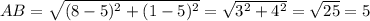 AB=\sqrt{(8-5)^2 + (1-5)^2}= \sqrt{3^2 + 4^2}=\sqrt{25}=5