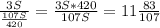 \frac{3S}{\frac{107S}{420} } =\frac{3S*420}{107S} =11\frac{83}{107}