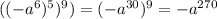 ((-a^6)^5)^9)=(-a^{30} )^9=-a^{270}