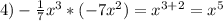 4)-\frac{1}{7}x^{3}*(-7x^{2})=x^{3+2}=x^{5}