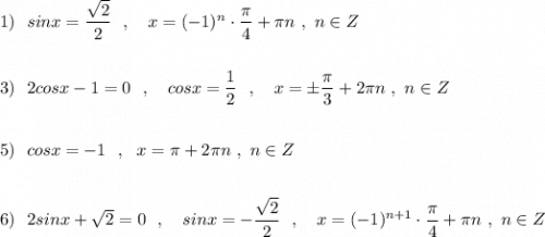 1)\ \ sinx=\dfrac{\sqrt2}{2}\ \ ,\ \ \ x=(-1)^{n}\cdot \dfrac{\pi}{4}+\pi n\ ,\ n\in Z\\\\\\3)\ \ 2cosx-1=0\ \ ,\ \ \ cosx=\dfrac{1}{2}\ \ ,\ \ \ x=\pm \dfrac{\pi}{3}+2\pi n\ ,\ n\in Z\\\\\\5)\ \ cosx=-1\ \ ,\ \ x=\pi +2\pi n\ ,\ n\in Z\\\\\\6)\ \ 2sinx+\sqrt2=0\ \ ,\ \ \ sinx=-\dfrac{\sqrt2}{2}\ \ ,\ \ \ x=(-1)^{n+1}\cdot \dfrac{\pi}{4}+\pi n\ ,\ n\in Z