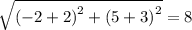 \sqrt{ {( - 2 + 2)}^{2} + {(5 + 3)}^{2} } = 8
