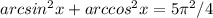 arcsin^2x+arccos^2x=5\pi ^2/4