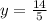 y = \frac{14}{5}