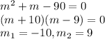 m^{2}+m-90=0\\(m+10)(m-9)=0\\m_{1}=-10,m_{2}=9