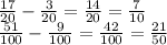 \frac{17}{20} - \frac{3}{20} = \frac{14}{20} = \frac{7}{10} \\ \frac{51}{100} - \frac{9}{100} = \frac{42}{100} = \frac{21}{50}