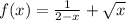 f(x)=\frac{1}{2-x}+\sqrt{x}